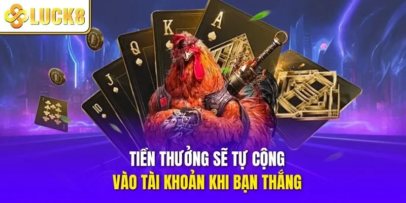 Tiền thưởng sẽ tự cộng vào tài khoản khi bạn thắng